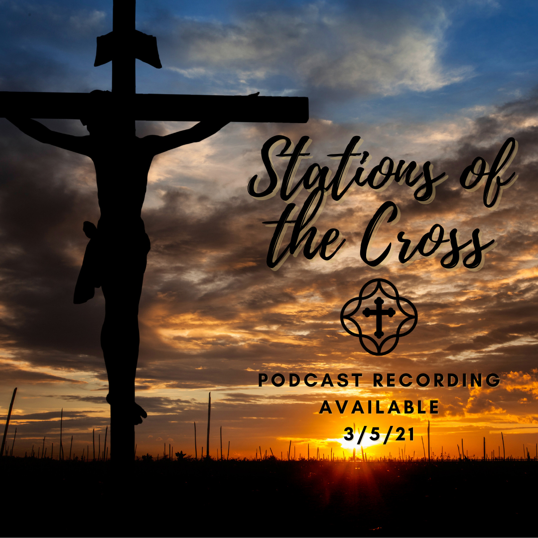 Stations of the Cross Podcast Recording Available March 5, 2021