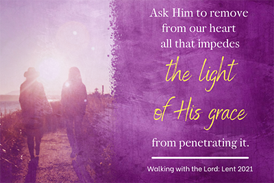 Ask Him to remove from our heart all that impedes the light of His grace from penetrating it