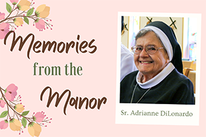 Memories from the Manor - Sr. Adrianne DiLonardo