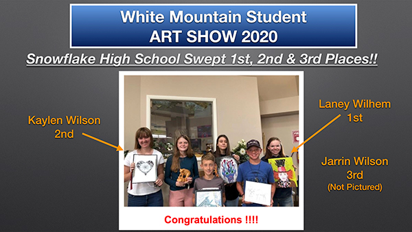 White Mountain Student Art Show 2020. Snowflake High School Swept 1st, 2nd & 3rd Places. 1st Laney Wilhem 2nd Kaylen Wilson 3rd Jarrin Wilson ( not pictured)