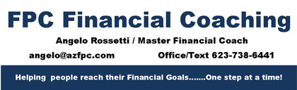 FPC Financial Coaching. Angelo Rossetti / Master Financial Coach. Office/Text 623-738-6441 Helping people reach their Financial Goals... One step at a time!